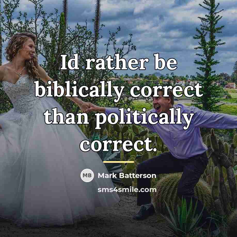 “Id rather be biblically correct than politically correct.…” quote by Mark Batterson
