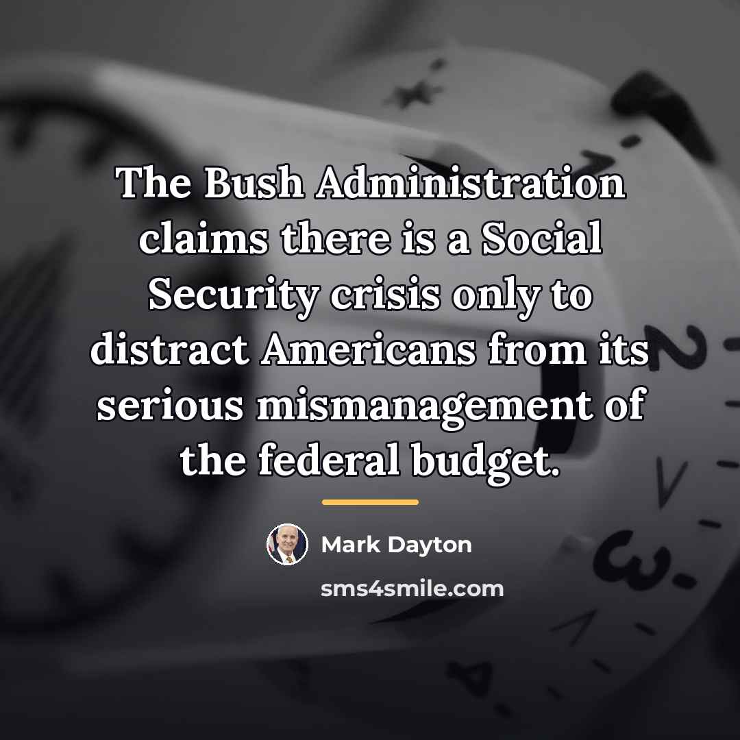 “The Bush Administration claims there is a Social Security crisis…” quote by Mark Dayton