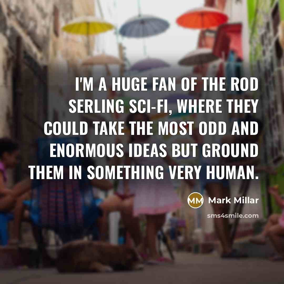 “I'm a huge fan of the Rod Serling sci-fi, where…” quote by Mark Millar