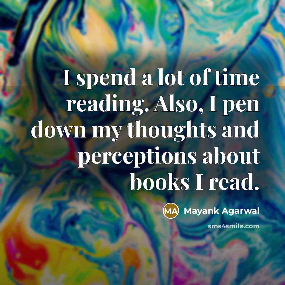 “I spend a lot of time reading. Also, I pen…” quote by Mayank Agarwal