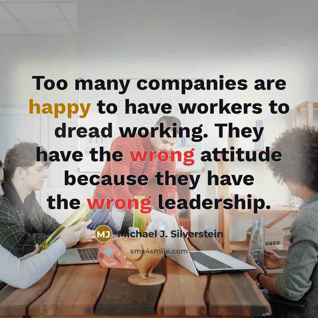 “Too many companies are happy to have workers to dread…” quote by Michael J. Silverstein