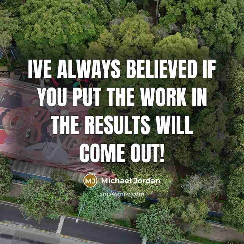 “Ive always believed if you put the work in the…” quote by Michael Jordan