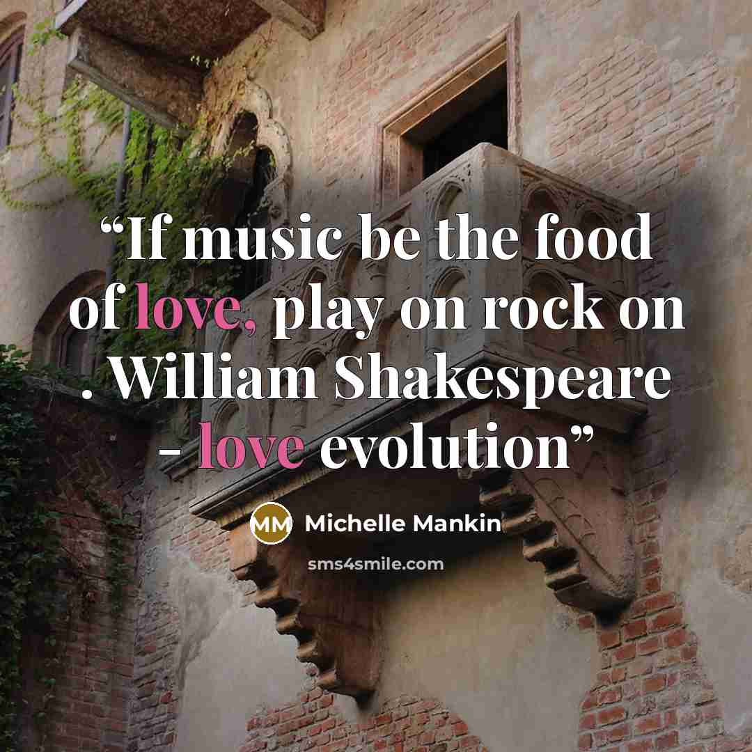 “If music be the food of love, play on rock on . William Shakespeare - love evolution” quote by Michelle Mankin