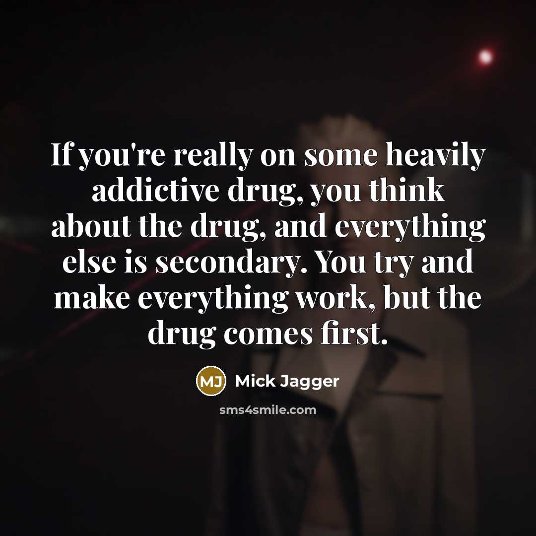 “If you're really on some heavily addictive drug, you think…” quote by Mick Jagger