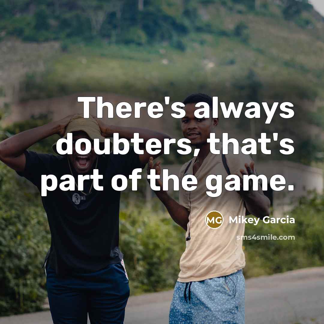 “There's always doubters, that's part of the game.…” quote by Mikey Garcia