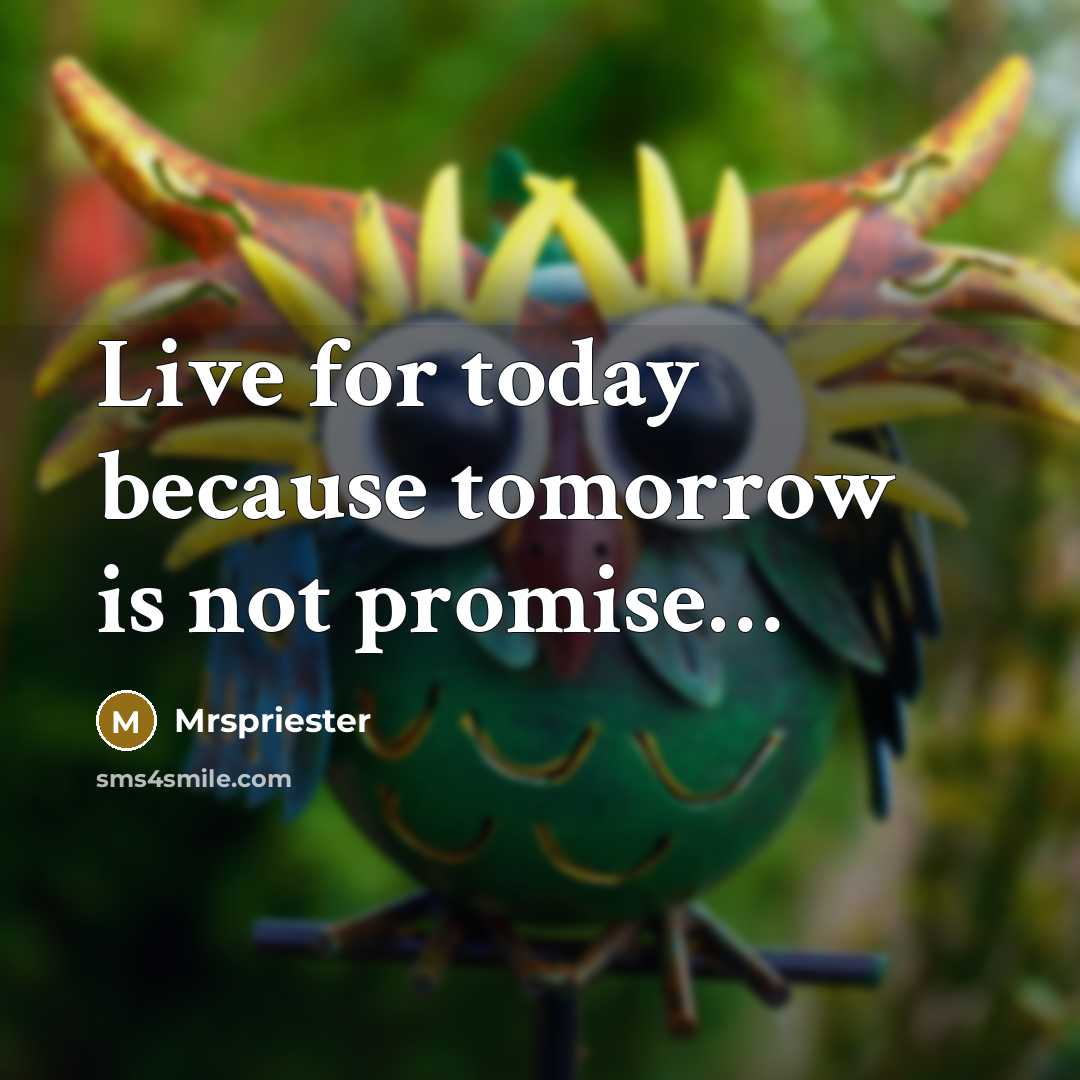 “Live for today because tomorrow is not promise…” quote by Mrspriester