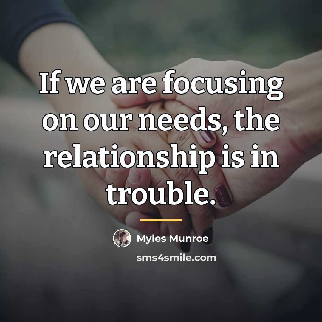 “If we are focusing on our needs, the relationship is…” quote by Myles Munroe