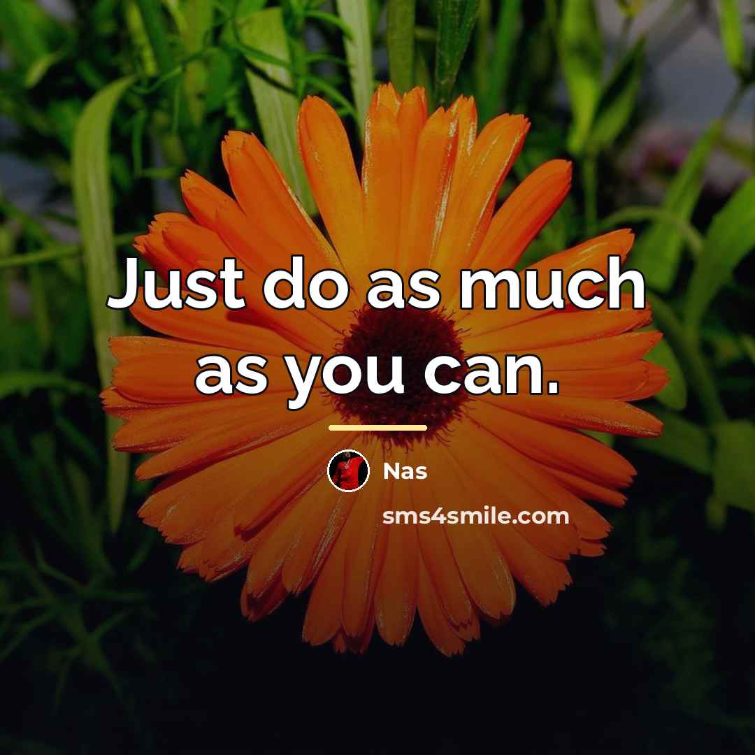 “Just do as much as you can.…” quote by Nas