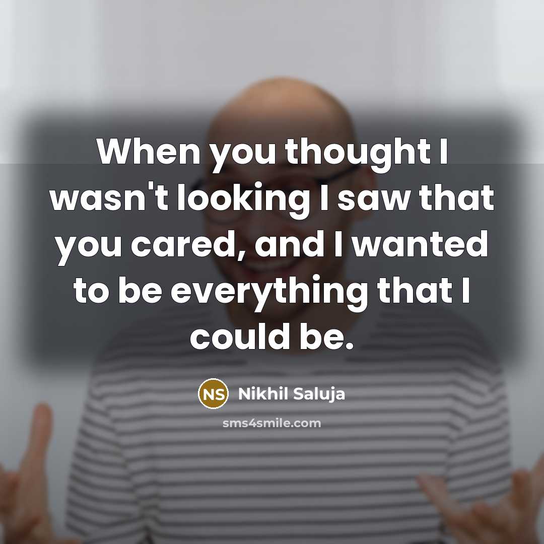 “When you thought I wasn't looking I saw that you…” quote by Nikhil Saluja