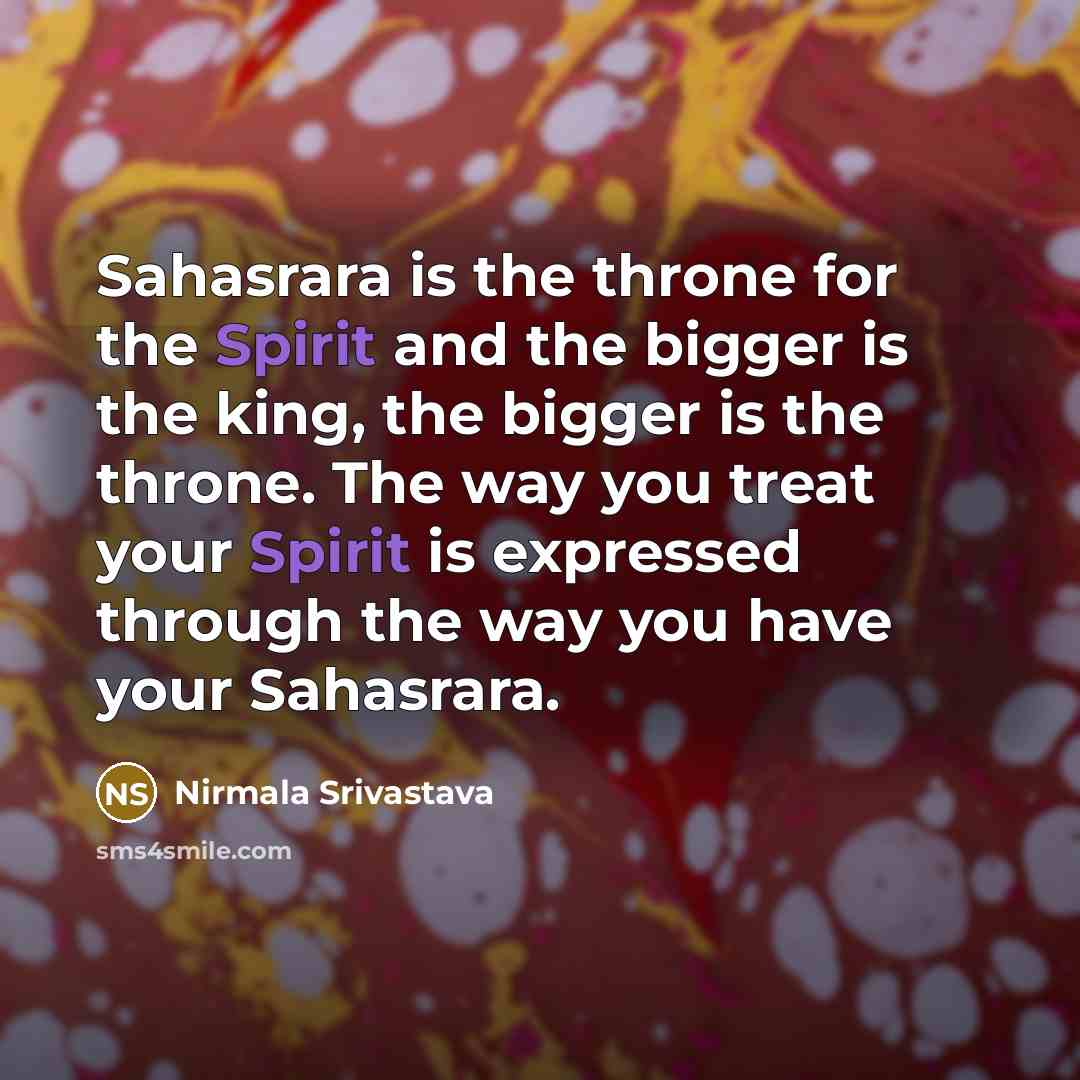 “Sahasrara is the throne for the Spirit and the bigger…” quote by Nirmala Srivastava