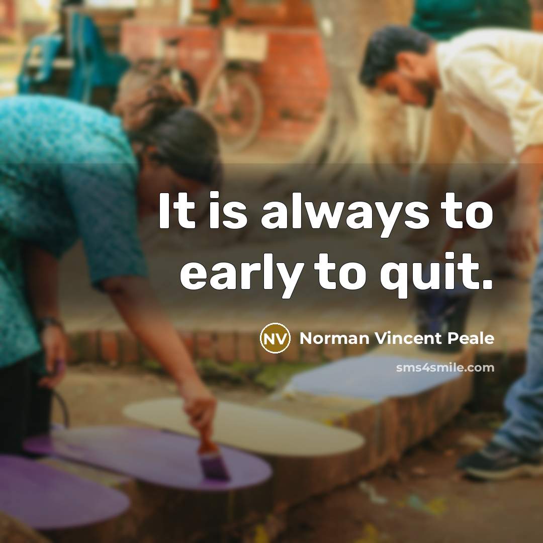 “It is always to early to quit.” quote by Norman Vincent Peale