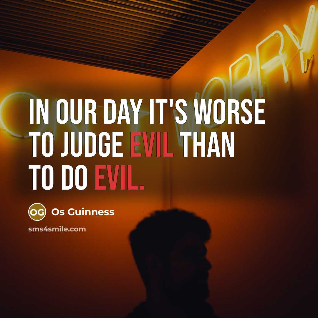 “In our day it's worse to judge evil than to…” quote by Os Guinness