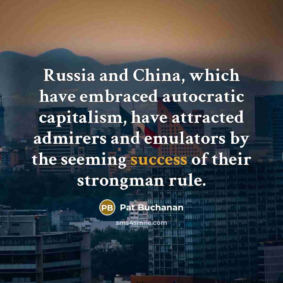 “Russia and China, which have embraced autocratic capitalism, have attracted…” quote by Pat Buchanan