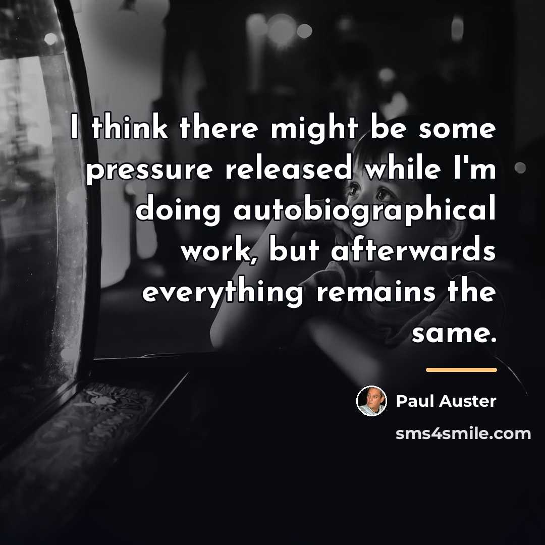 “I think there might be some pressure released while I'm…” quote by Paul Auster