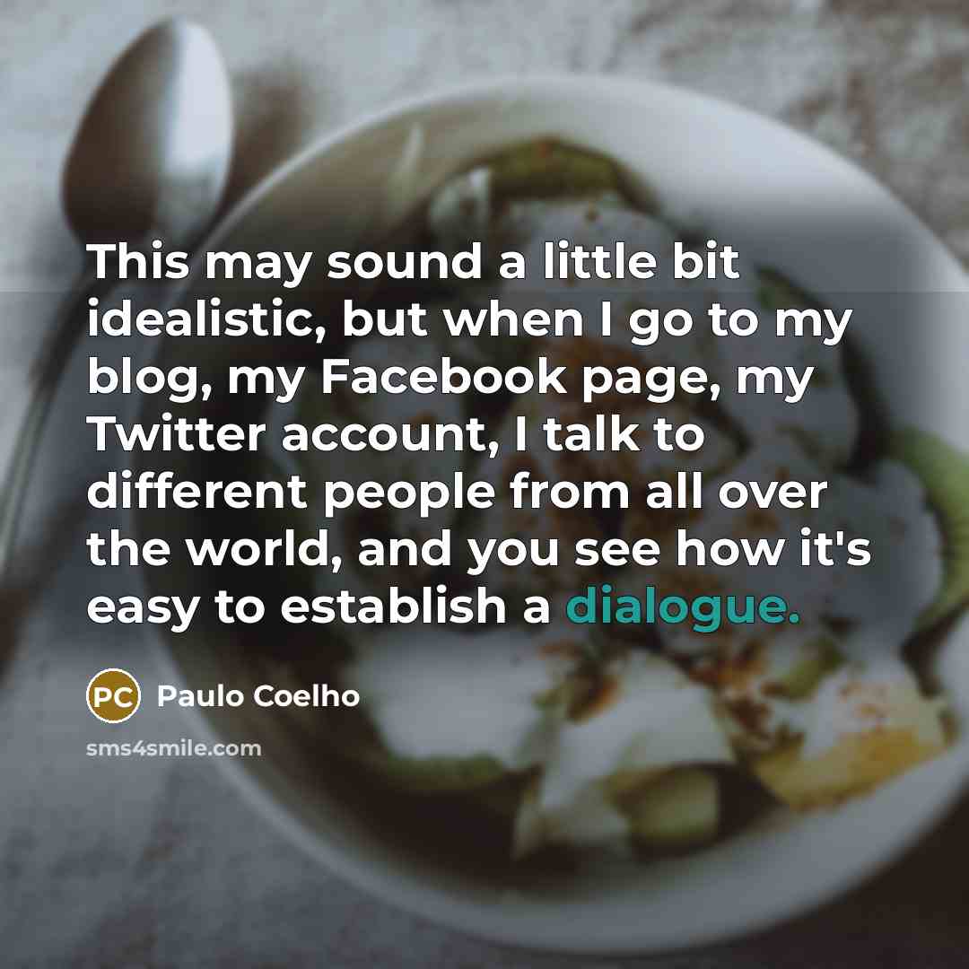 “This may sound a little bit idealistic, but when I…” quote by Paulo Coelho