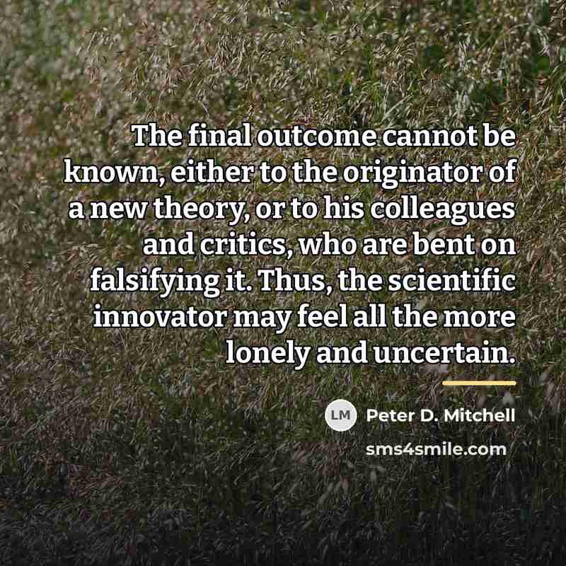“The final outcome cannot be known, either to the originator…” quote by Peter D. Mitchell