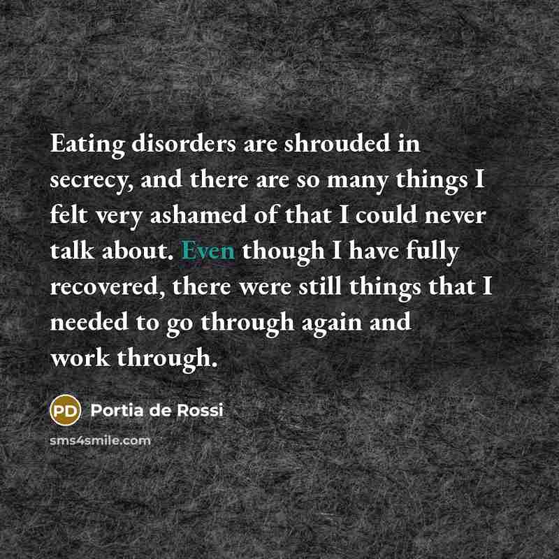 “Eating disorders are shrouded in secrecy, and there are so…” quote by Portia de Rossi