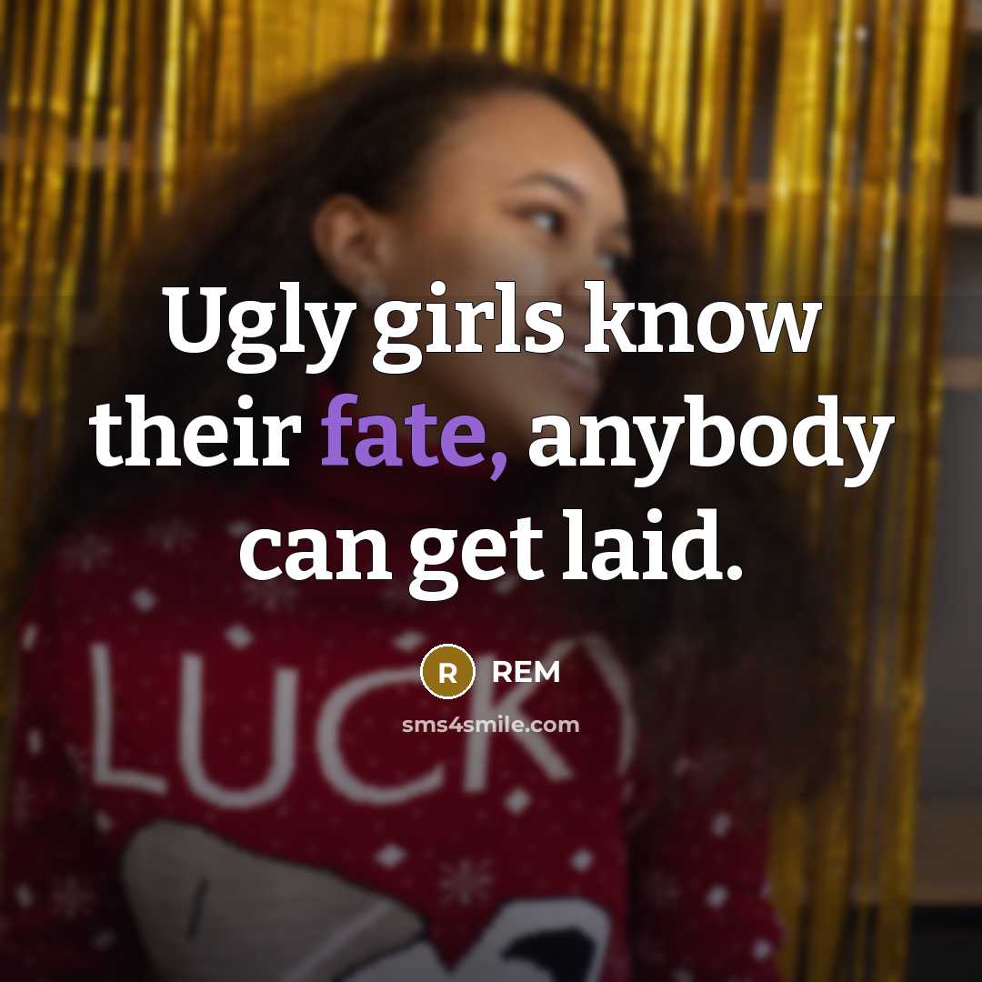 “Ugly girls know their fate, anybody can get laid.…” quote by REM