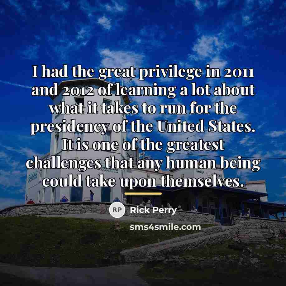 “I had the great privilege in 2011 and 2012 of…” quote by Rick Perry