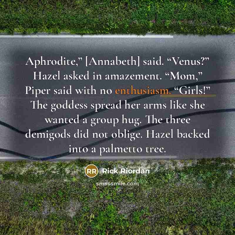 “Aphrodite,” [Annabeth] said. “Venus?” Hazel asked in amazement. “Mom,” Piper…” quote by Rick Riordan