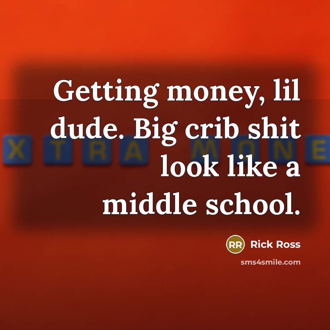“Getting money, lil dude. Big crib shit look like a…” quote by Rick Ross