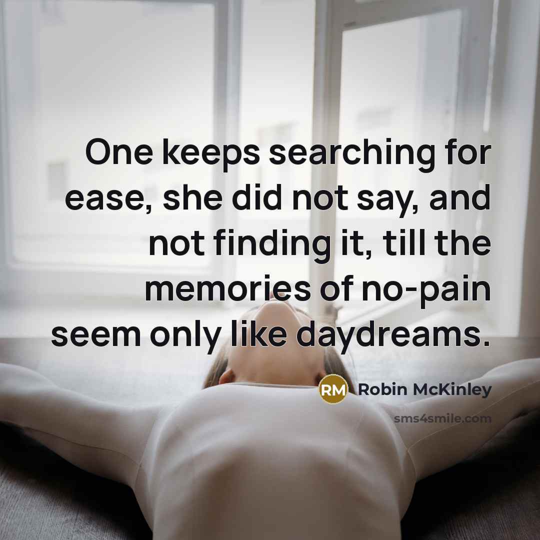 “One keeps searching for ease, she did not say, and…” quote by Robin McKinley