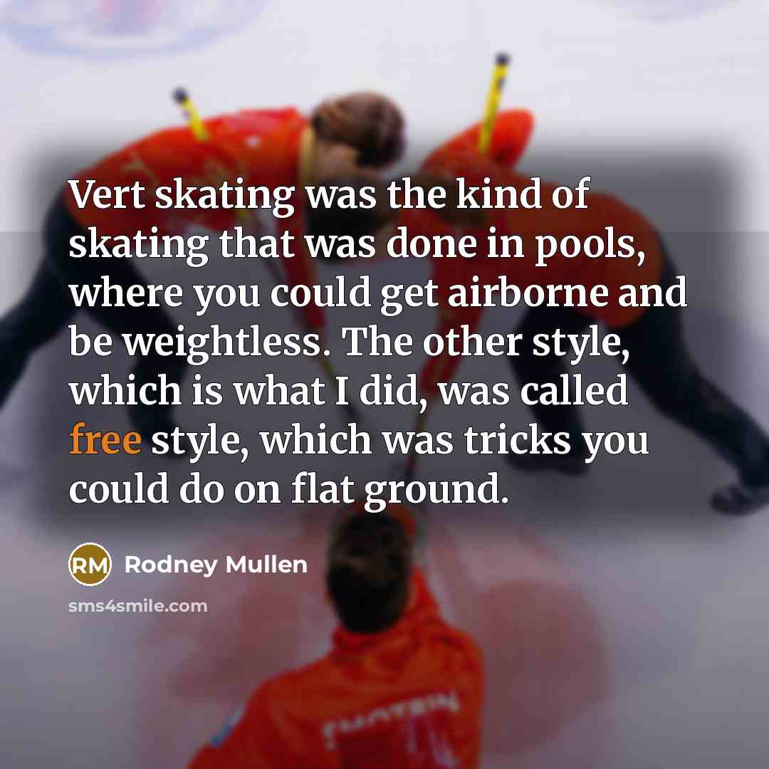 “Vert skating was the kind of skating that was done…” quote by Rodney Mullen