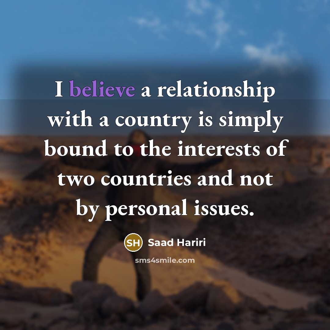 “I believe a relationship with a country is simply bound…” quote by Saad Hariri