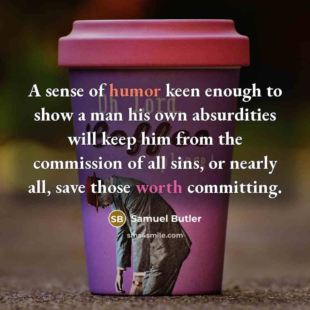 “A sense of humor keen enough to show a man…” quote by Samuel Butler