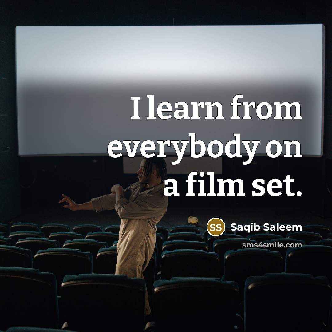 “I learn from everybody on a film set.…” quote by Saqib Saleem