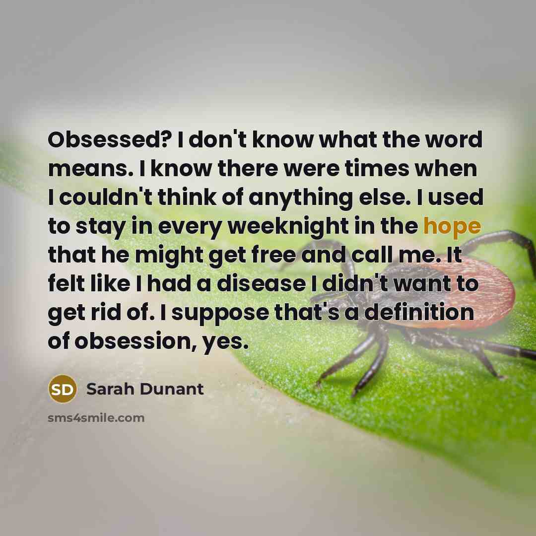 “Obsessed? I don't know what the word means. I know…” quote by Sarah Dunant