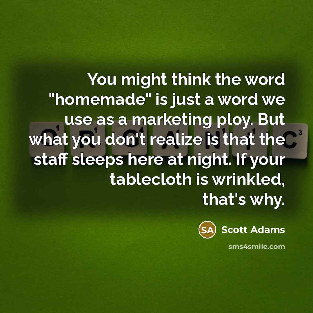 “You might think the word "homemade" is just a word…” quote by Scott Adams