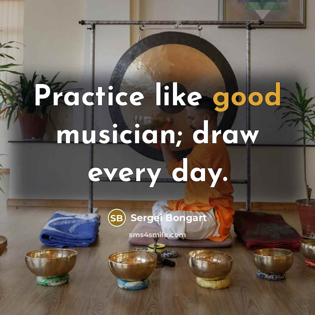 “Practice like good musician; draw every day.…” quote by Sergei Bongart
