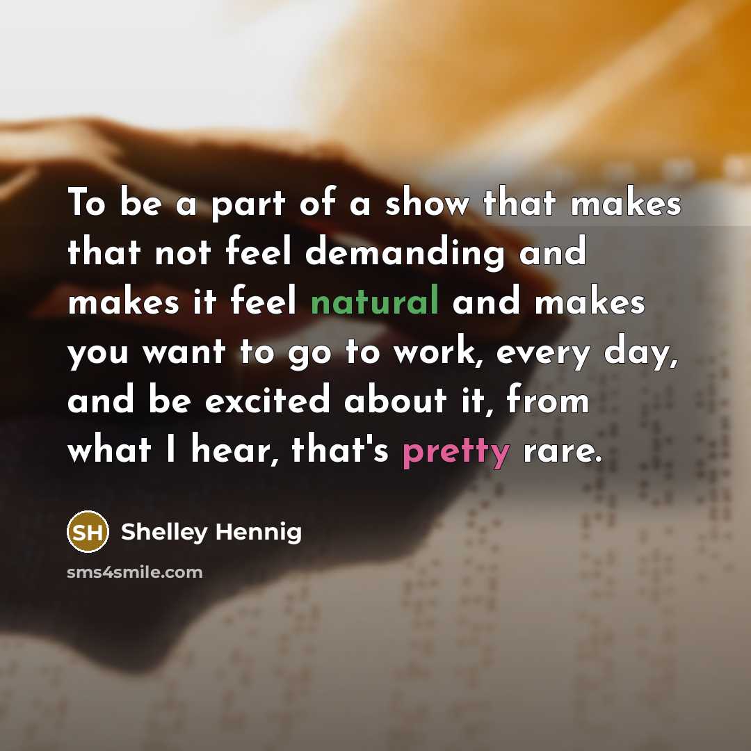 “To be a part of a show that makes that…” quote by Shelley Hennig