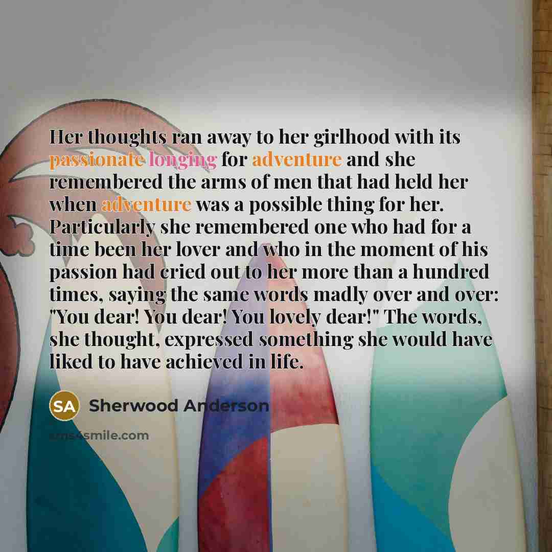 “Her thoughts ran away to her girlhood with its passionate…” quote by Sherwood Anderson