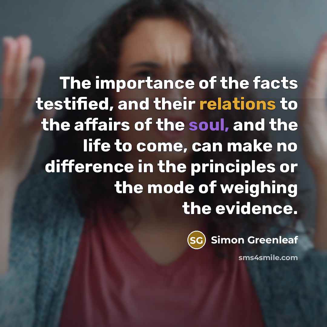 “The importance of the facts testified, and their relations to…” quote by Simon Greenleaf