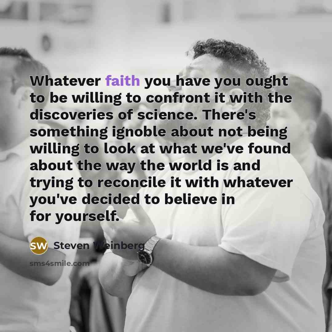 “Whatever faith you have you ought to be willing to…” quote by Steven Weinberg