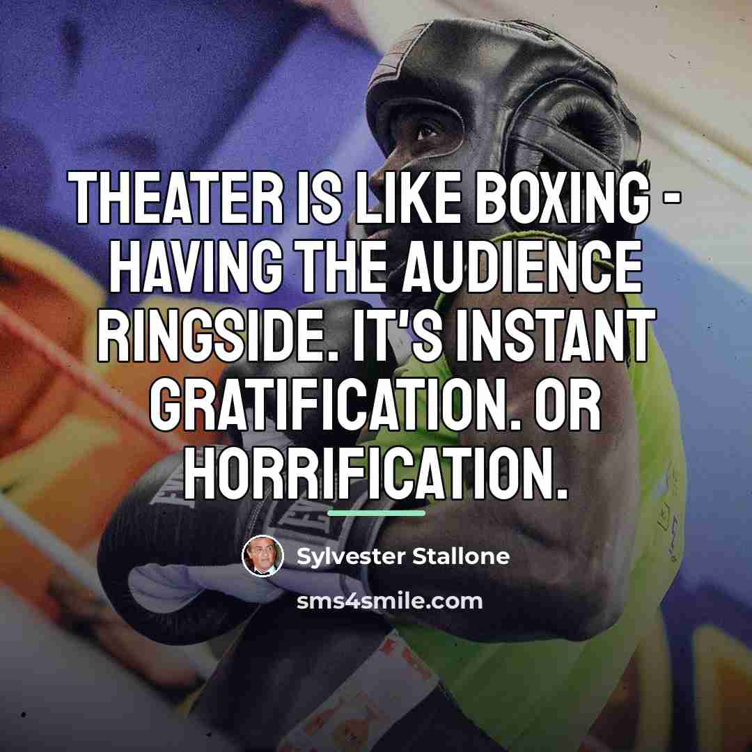 “Theater is like boxing - having the audience ringside. It's…” quote by Sylvester Stallone