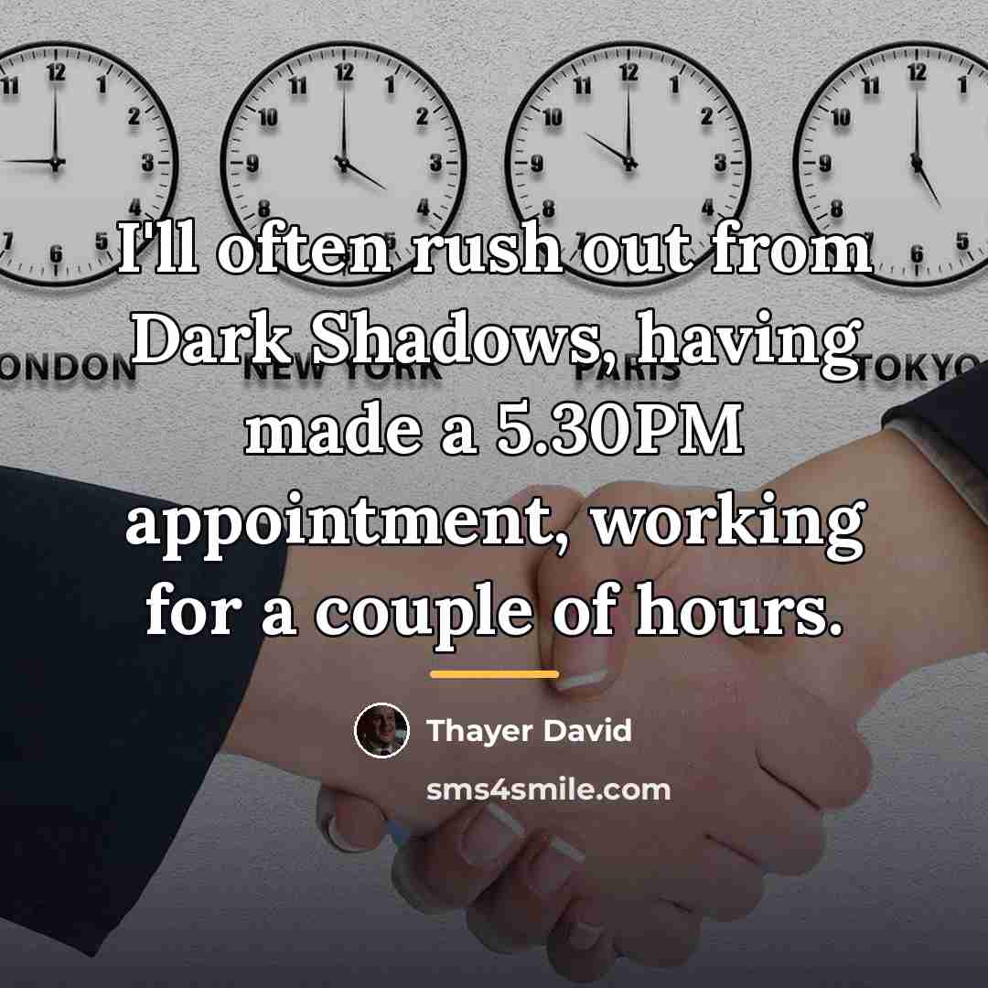“I'll often rush out from Dark Shadows, having made a…” quote by Thayer David