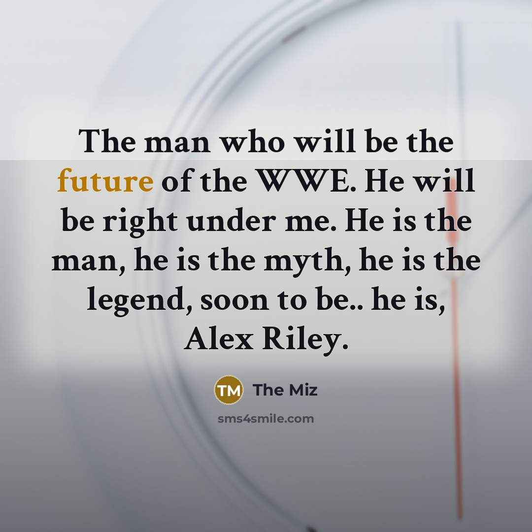 “The man who will be the future of the WWE.…” quote by The Miz