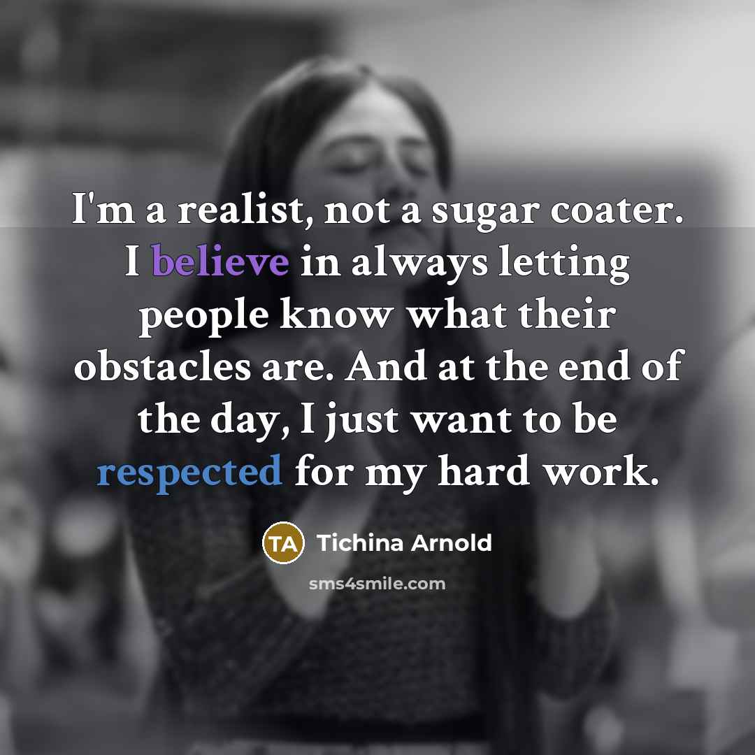 “I'm a realist, not a sugar coater. I believe in…” quote by Tichina Arnold