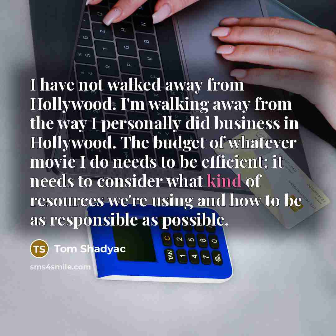 “I have not walked away from Hollywood. I'm walking away…” quote by Tom Shadyac
