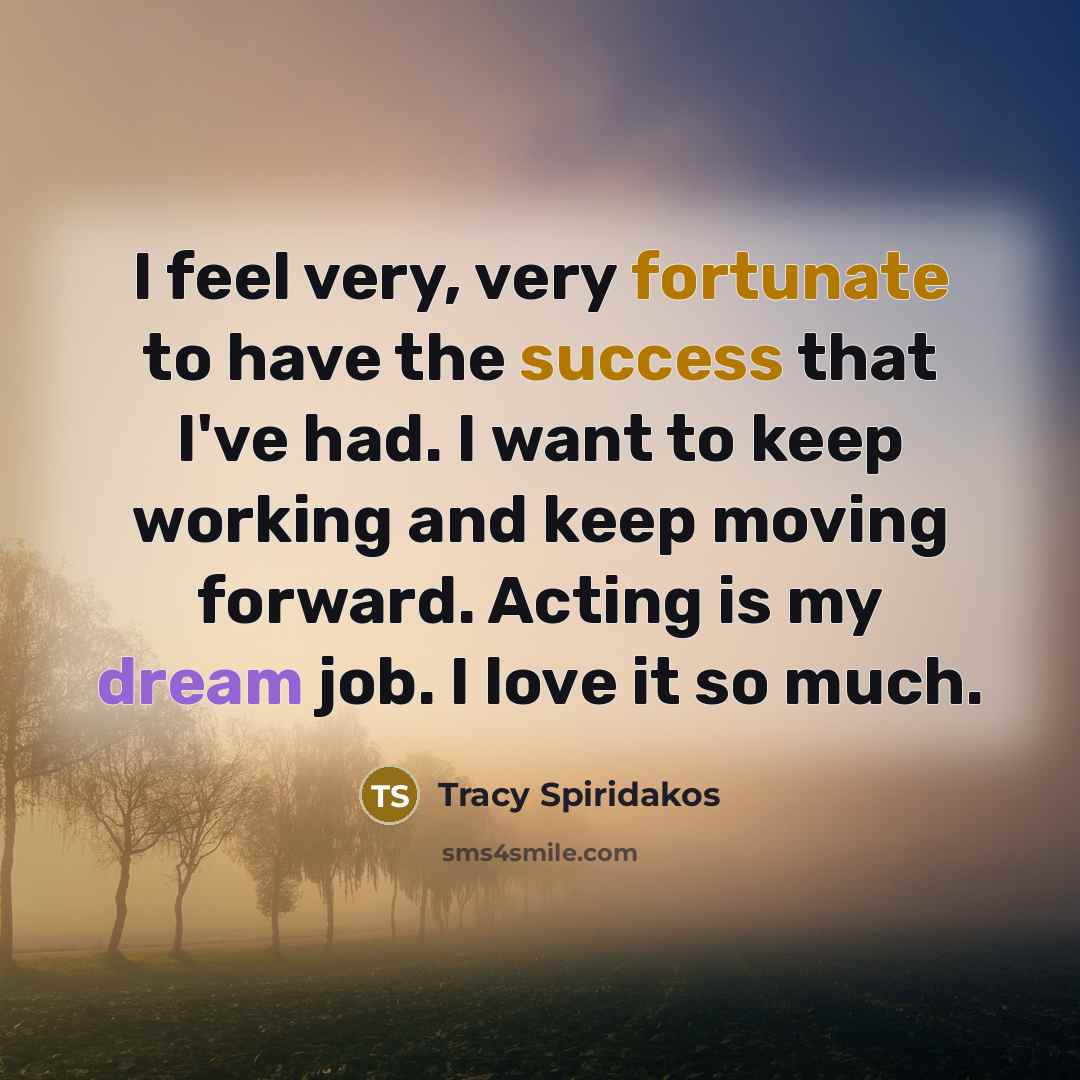 “I feel very, very fortunate to have the success that…” quote by Tracy Spiridakos
