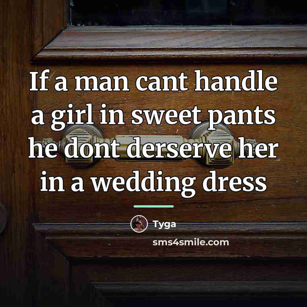“If a man cant handle a girl in sweet pants…” quote by Tyga