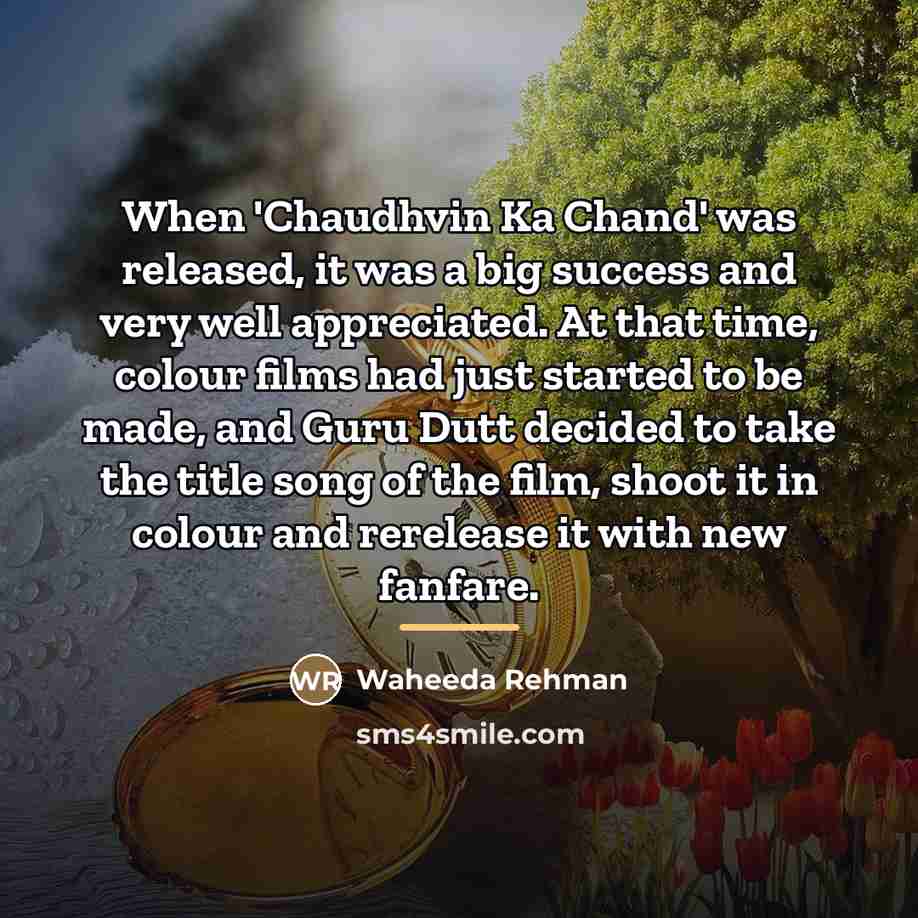 “When 'Chaudhvin Ka Chand' was released, it was a big…” quote by Waheeda Rehman
