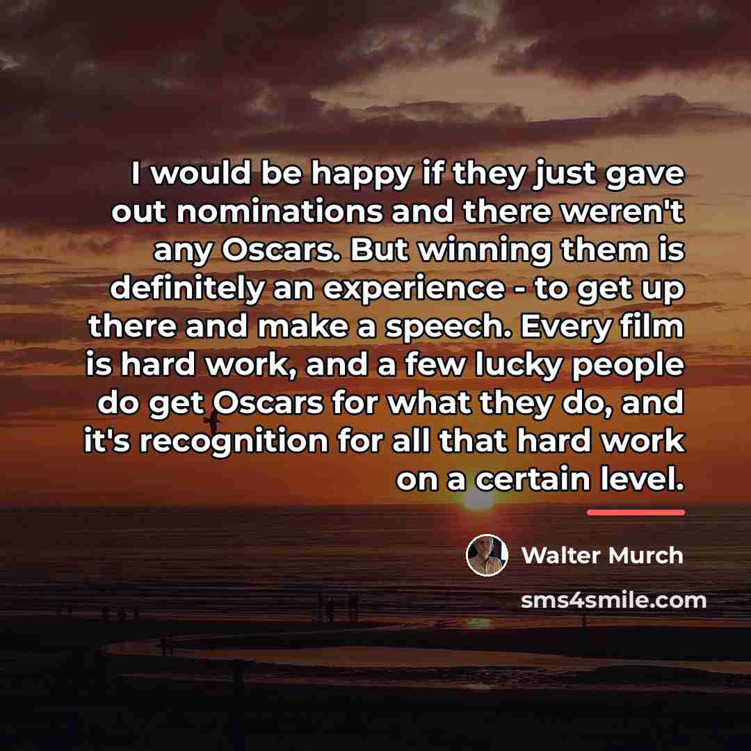 “I would be happy if they just gave out nominations…” quote by Walter Murch