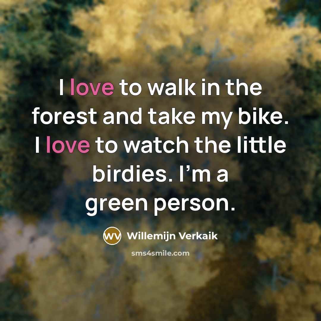 “I love to walk in the forest and take my…” quote by Willemijn Verkaik