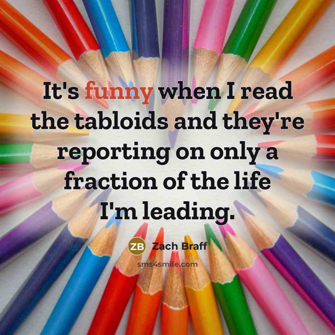 “It's funny when I read the tabloids and they're reporting…” quote by Zach Braff