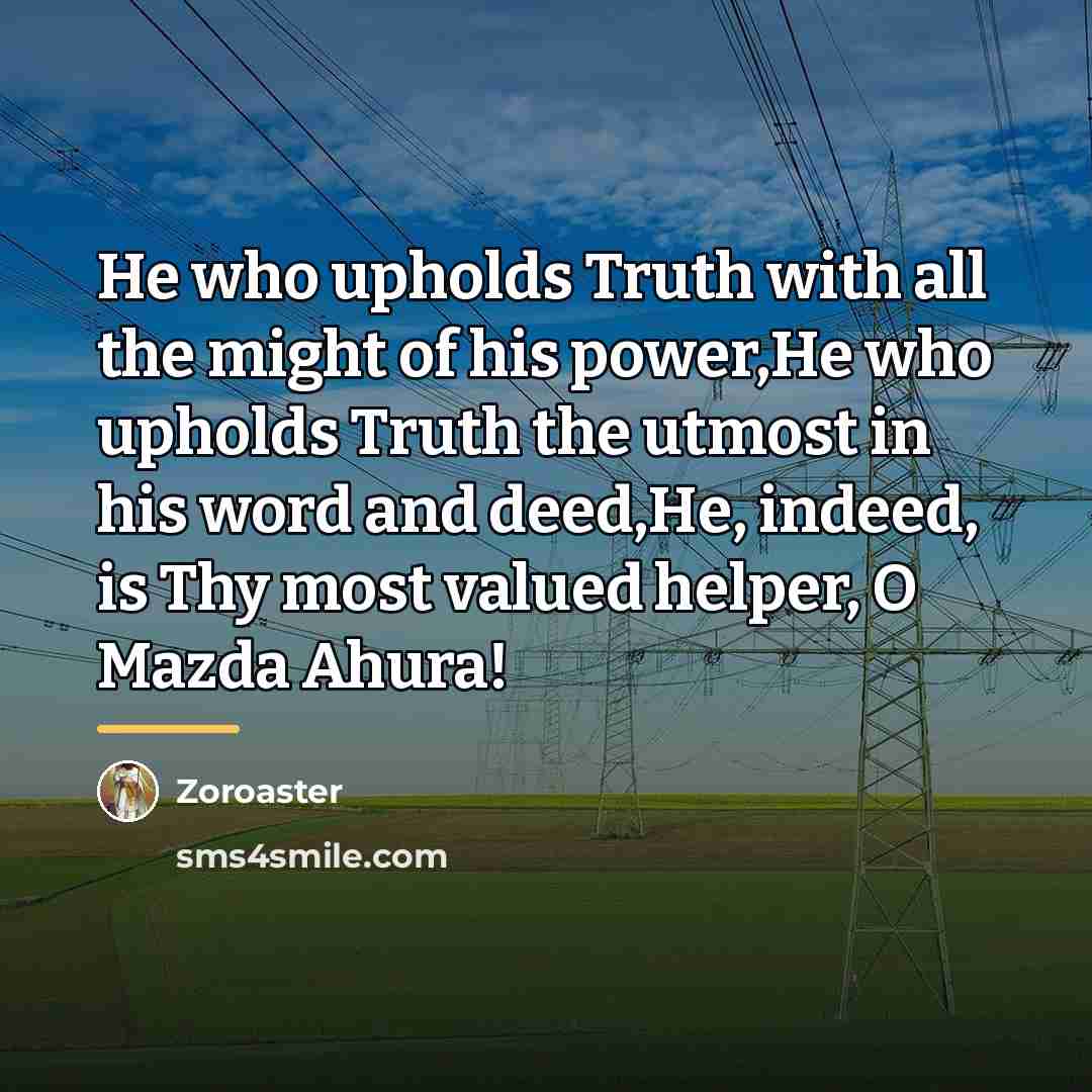 “He who upholds Truth with all the might of his…” quote by Zoroaster