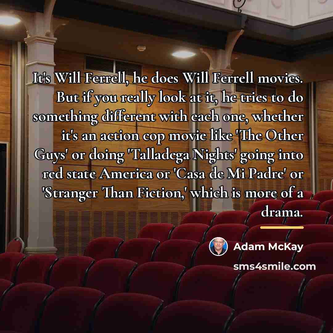 “It's Will Ferrell, he does Will Ferrell movies. But if…” quote by Adam McKay